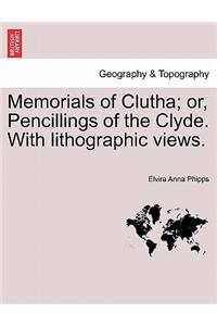 Memorials of Clutha; Or, Pencillings of the Clyde. with Lithographic Views.