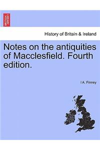 Notes on the Antiquities of Macclesfield. Fourth Edition.