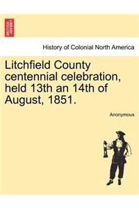 Litchfield County Centennial Celebration, Held 13th an 14th of August, 1851.