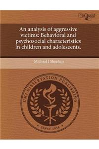 An Analysis of Aggressive Victims: Behavioral and Psychosocial Characteristics in Children and Adolescents
