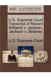 U.S. Supreme Court Transcript of Record Williams V. Jackson; Jackson V. Stickney