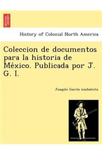 Coleccion de documentos para la historia de México. Publicada por J. G. I.
