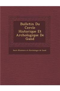 Bulletin Du Cercle Historique Et Arch Ologique de Gand