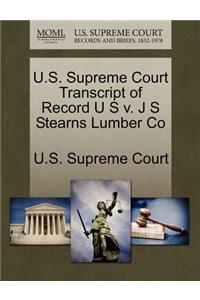 U.S. Supreme Court Transcript of Record U S V. J S Stearns Lumber Co