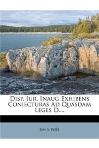 Disp. Iur. Inaug Exhibens Coniecturas Ad Quasdam Leges D....
