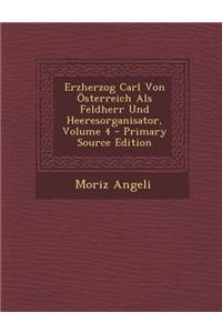 Erzherzog Carl Von Osterreich ALS Feldherr Und Heeresorganisator, Volume 4
