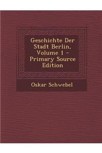 Geschichte Der Stadt Berlin, Volume 1
