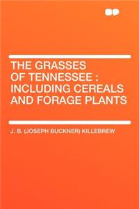 The Grasses of Tennessee: Including Cereals and Forage Plants