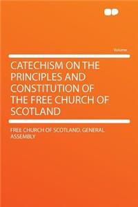 Catechism on the Principles and Constitution of the Free Church of Scotland