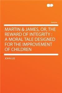 Martin & James, Or, the Reward of Integrity