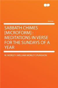 Sabbath Chimes [microform]: Meditations in Verse for the Sundays of a Year