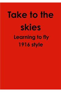 Take to the skies Learning to fly 1916 style