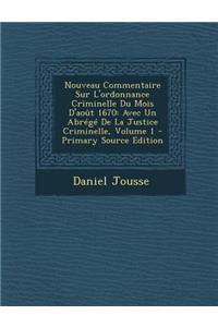 Nouveau Commentaire Sur L'ordonnance Criminelle Du Mois D'août 1670