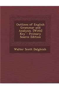 Outlines of English Grammar and Analysis. [With] Key - Primary Source Edition