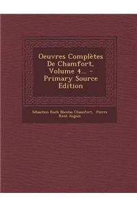 Oeuvres Completes de Chamfort, Volume 4... - Primary Source Edition