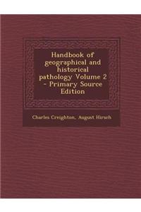 Handbook of Geographical and Historical Pathology Volume 2 - Primary Source Edition