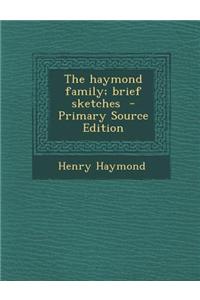 The Haymond Family; Brief Sketches - Primary Source Edition
