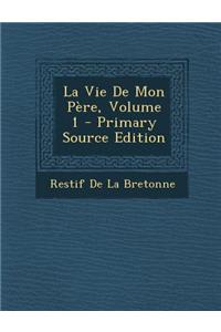 La Vie de Mon Pere, Volume 1