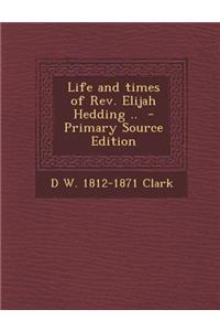 Life and Times of REV. Elijah Hedding ..