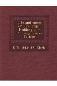 Life and Times of REV. Elijah Hedding ..