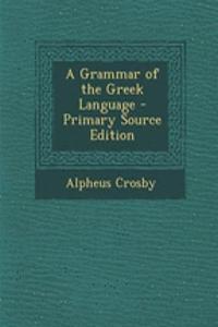 A Grammar of the Greek Language - Primary Source Edition
