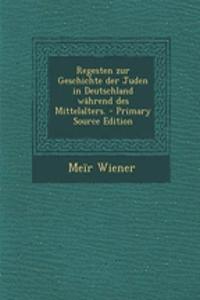 Regesten Zur Geschichte Der Juden in Deutschland Wahrend Des Mittelalters. - Primary Source Edition