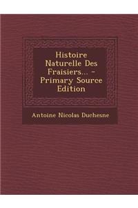 Histoire Naturelle Des Fraisiers... - Primary Source Edition