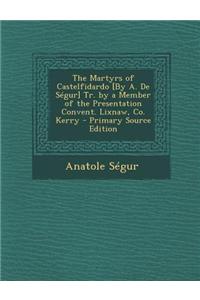 The Martyrs of Castelfidardo [By A. de Segur] Tr. by a Member of the Presentation Convent. Lixnaw, Co. Kerry - Primary Source Edition