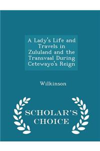 A Lady's Life and Travels in Zululand and the Transvaal During Cetewayo's Reign - Scholar's Choice Edition