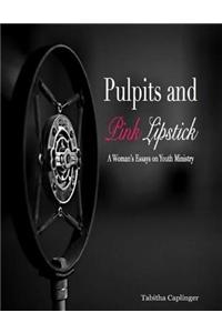 Pulpits and Pink Lipstick: A Woman's Essays On Youth Ministry