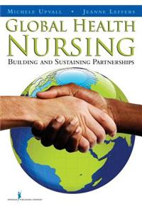 Global Health Nursing: Building and Sustaining Partnerships