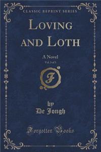 Loving and Loth, Vol. 3 of 3: A Novel (Classic Reprint)