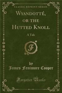 Wyandotté, or the Hutted Knoll