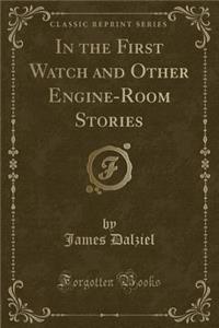 In the First Watch and Other Engine-Room Stories (Classic Reprint)