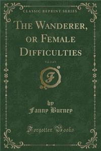 The Wanderer, or Female Difficulties, Vol. 2 of 5 (Classic Reprint)