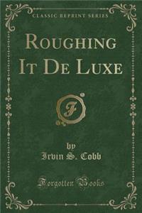 Roughing It de Luxe (Classic Reprint)