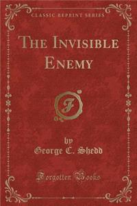 The Invisible Enemy (Classic Reprint)