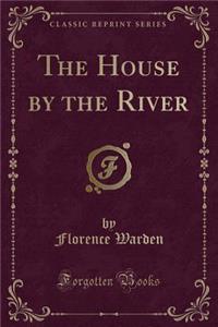 The House by the River (Classic Reprint)