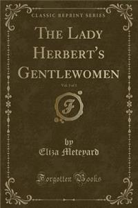 The Lady Herbert's Gentlewomen, Vol. 3 of 3 (Classic Reprint)