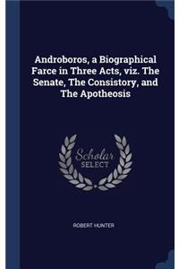 Androboros, a Biographical Farce in Three Acts, viz. The Senate, The Consistory, and The Apotheosis
