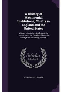 A History of Matrimonial Institutions, Chiefly in England and the United States