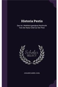 Historia Pestis: Das Ist: Wahrheit-Gemasse Nachricht Von Der Natur Und Cur Der Pest