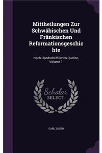 Mittheilungen Zur Schwäbischen Und Fränkischen Reformationsgeschichte