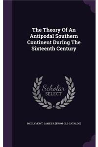 The Theory Of An Antipodal Southern Continent During The Sixteenth Century