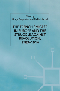 French Emigres in Europe and the Struggle Against Revolution, 1789-1814