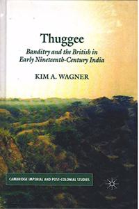 Thuggee: Banditry and the British in Early Nineteenth-Century India