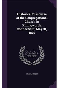 Historical Discourse of the Congregational Church in Killingworth, Connecticut, May 31, 1870