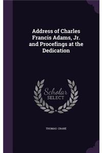 Address of Charles Francis Adams, Jr. and Procefings at the Dedication