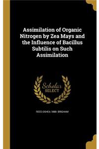 Assimilation of Organic Nitrogen by Zea Mays and the Influence of Bacillus Subtilis on Such Assimilation