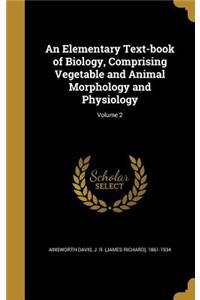 An Elementary Text-book of Biology, Comprising Vegetable and Animal Morphology and Physiology; Volume 2